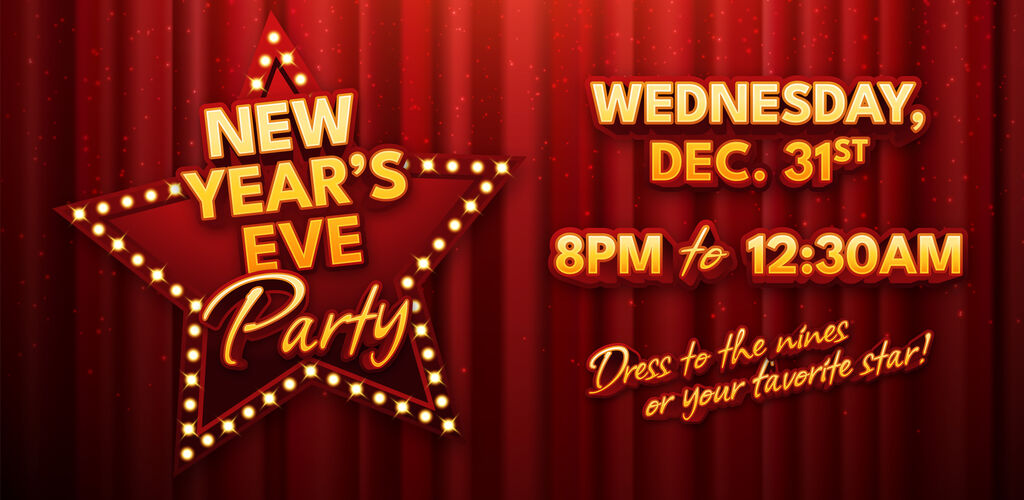 A graphic that says, "New Year's Eve Party Wednesday December 31st 8 p.m. to 12:30 a.m. Dress to the nines or your favorite star."